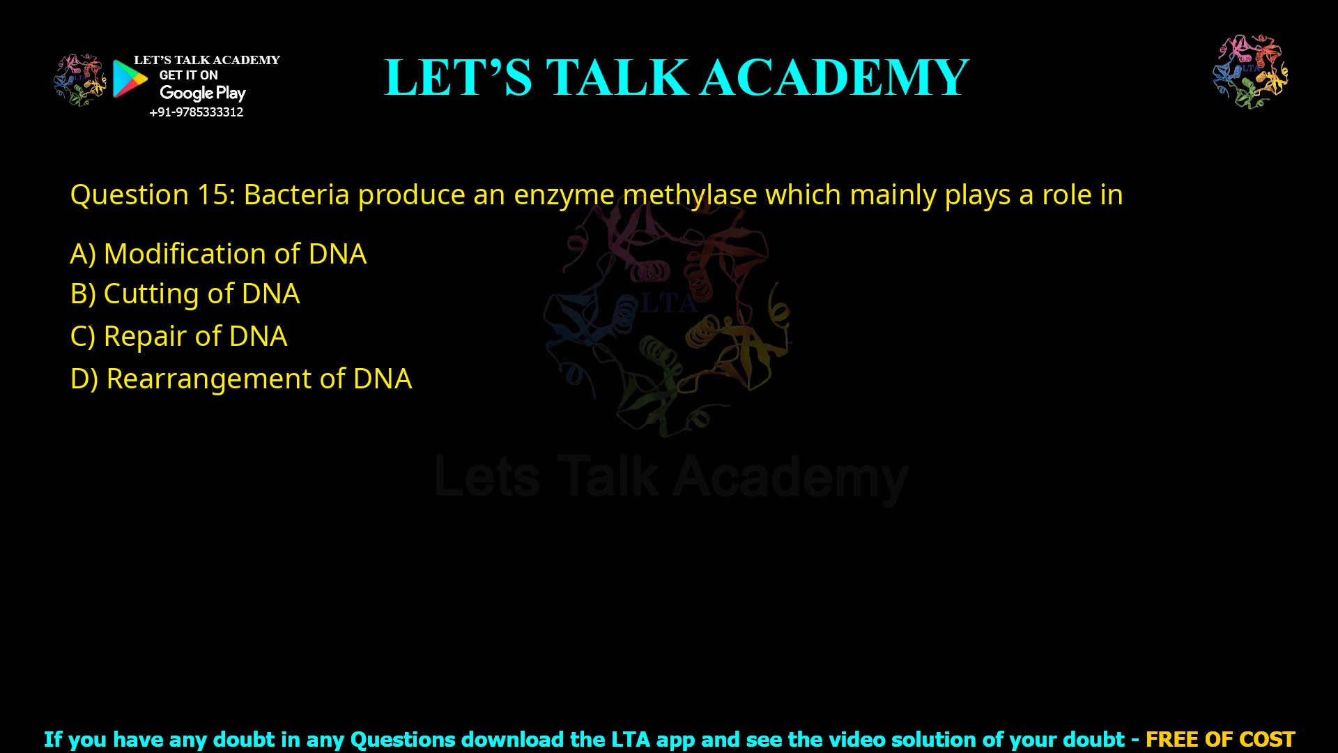 Q15.Bacteria produce an enzyme methylase which mainly plays a role in (A) Modification of DNA (B) Cutting of DNA (C) Repair of DNA (D) Rearrangement of DNA