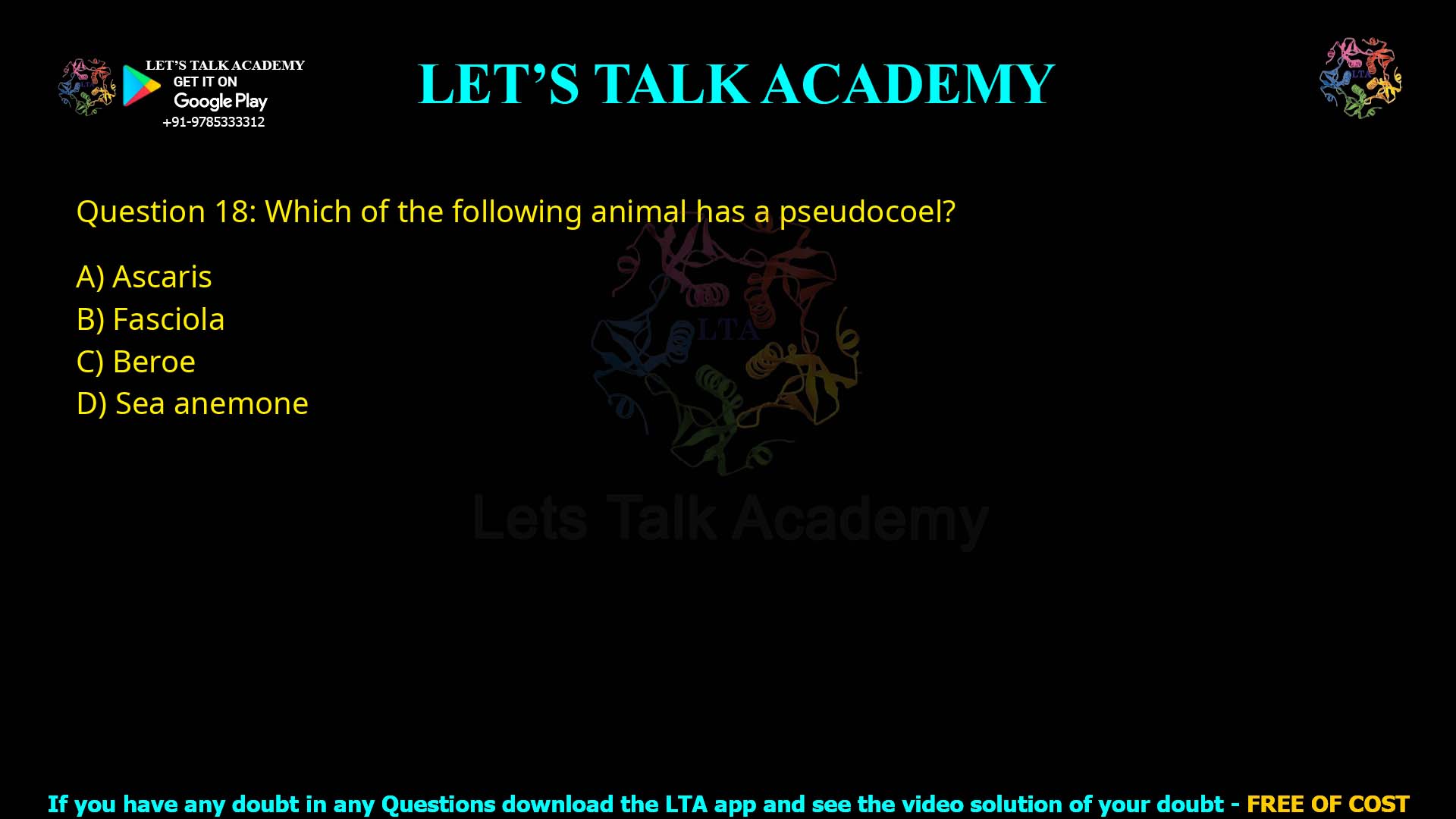Q18.Which of the following animal has a pseudocoel? (A) Ascaris (B) Fasciola (C) Beroe (D) Sea anemone