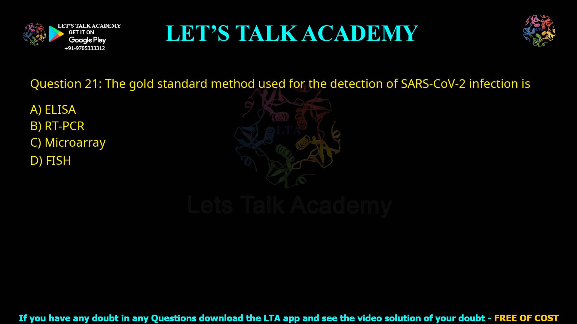 Q21.The gold standard method used for the detection of SARS-CoV-2 infection is (A) ELISA (B) RT-PCR (C) Microarray (D) FISH