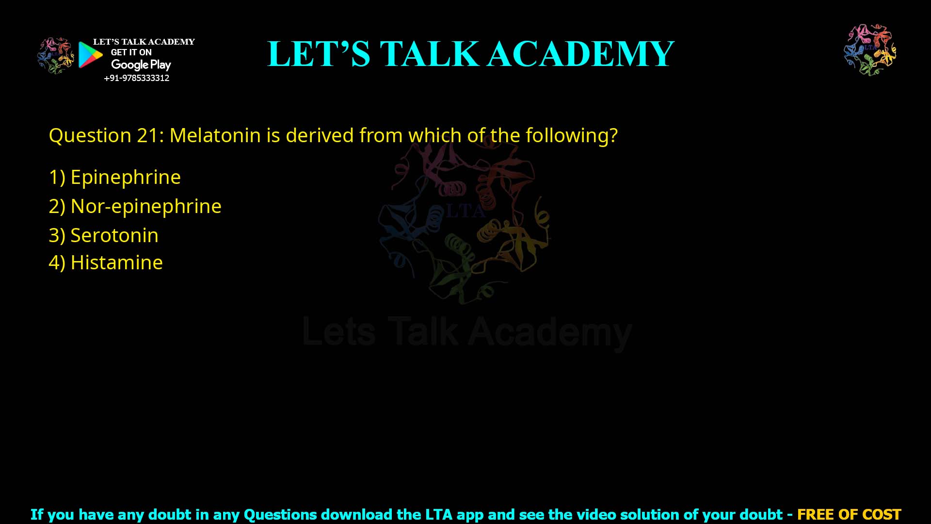 Q.21 Melatonin is derived from which of the following? (1) Epinephrine (2) Nor-epinephrine (3) Serotonin (4) Histamine