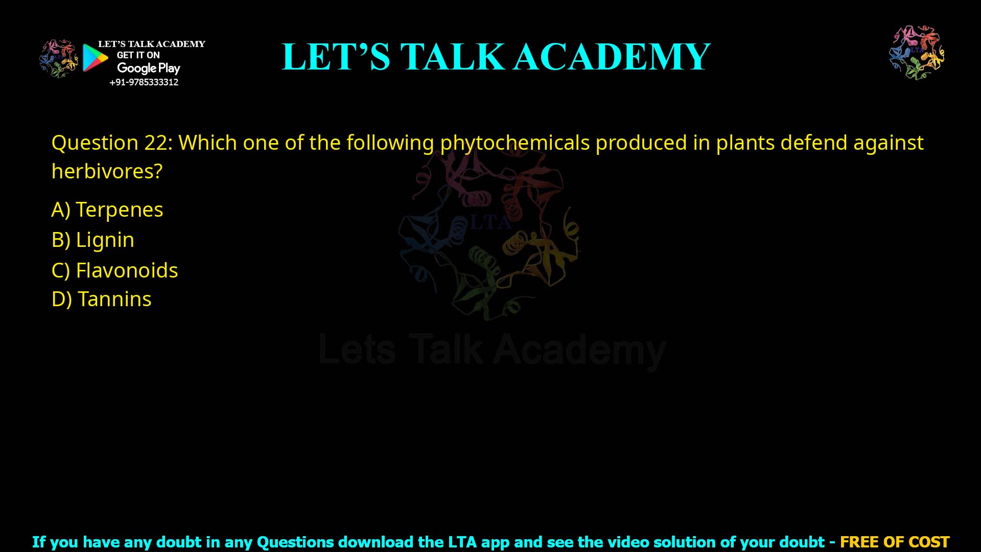 Q22.Which one of the following phytochemicals produced in plants defend against herbivores? (A) Terpenes (B) Lignin (C) Flavonoids (D) Tannins