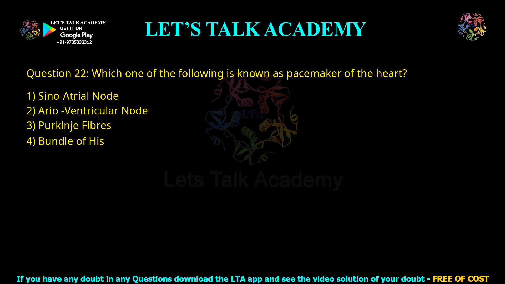 Q.22 Which one of the following is known as pacemaker of the heart? (1) Sino-Atrial Node (2) Atrio-Ventricular Node (3) Purkinje Fibres (4) Bundle of His