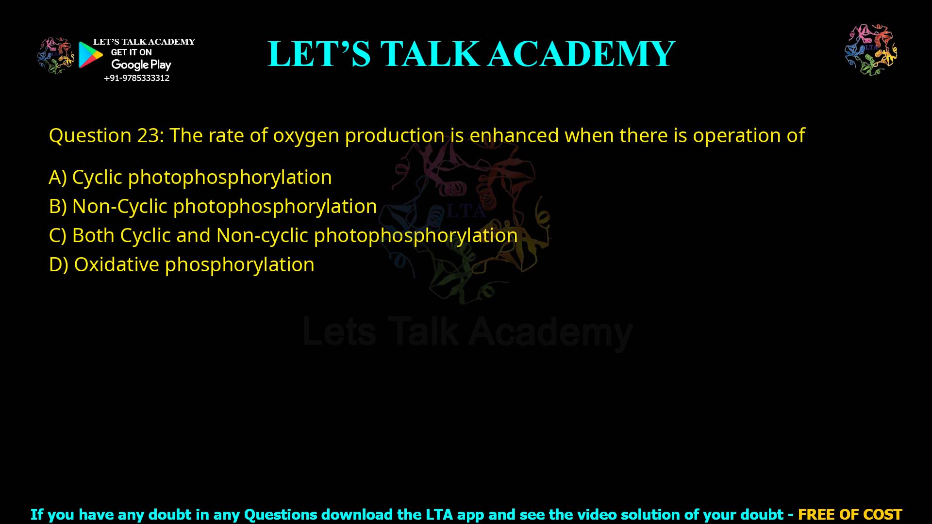 Q23.The rate of oxygen production is enhanced when there is operation of (A) Cyclic photophosphorylation (B) Non-Cyclic photophosphorylation (C) Both Cyclic and Non-cyclic photophosphorylation (D) Oxidative phosphorylation