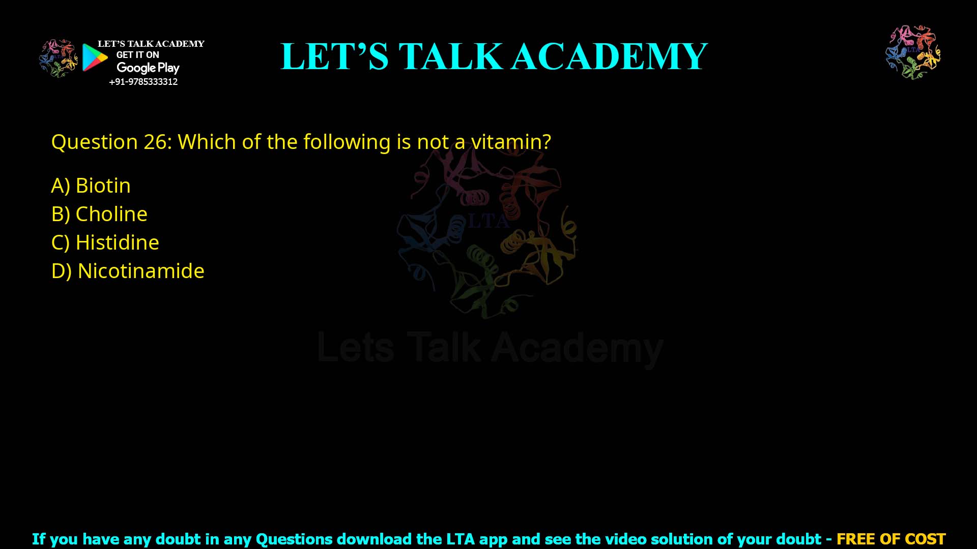 Q26.Which of the following is not a vitamin? (A) Biotin (B) Choline (C) Histidine (D) Nicotinamide