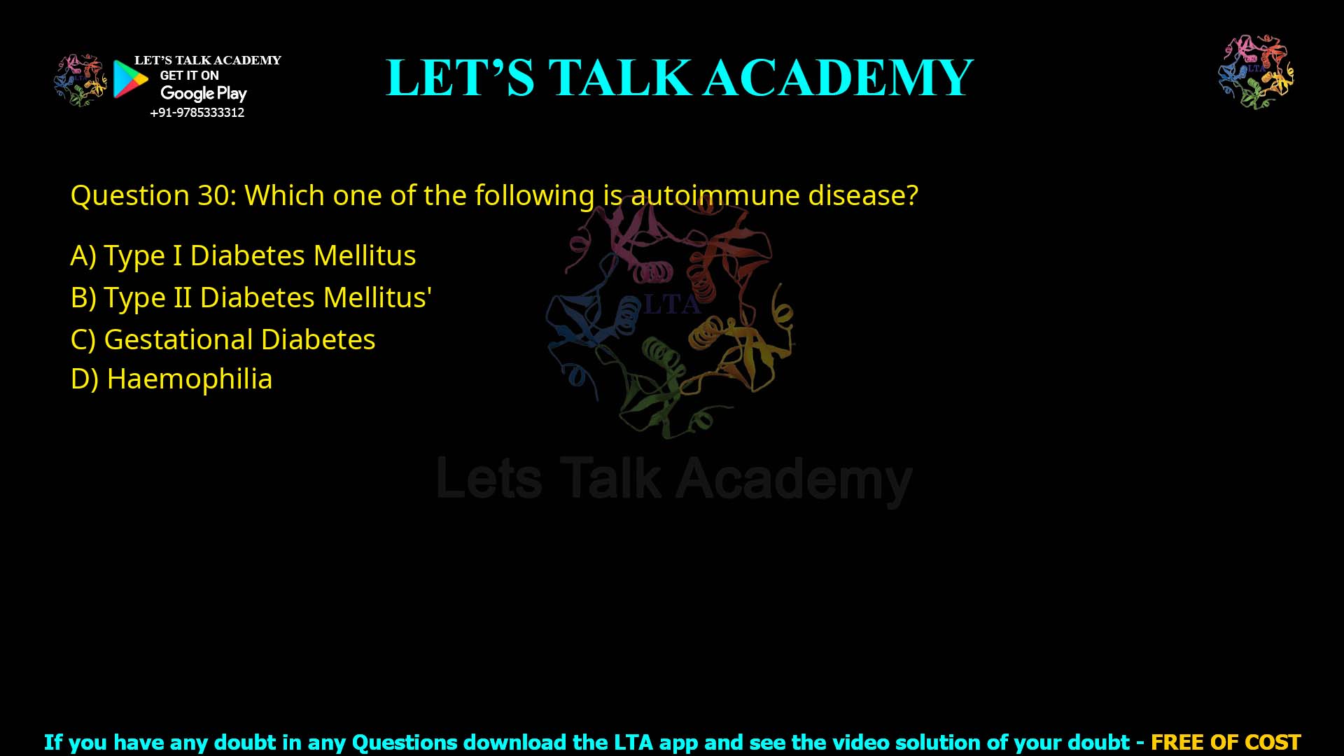 Q30.Which one of the following is autoimmune disease? (A) Type I Diabetes Mellitus (B) Type II Diabetes Mellitus (C) Gestational Diabetes (D) Haemophilia