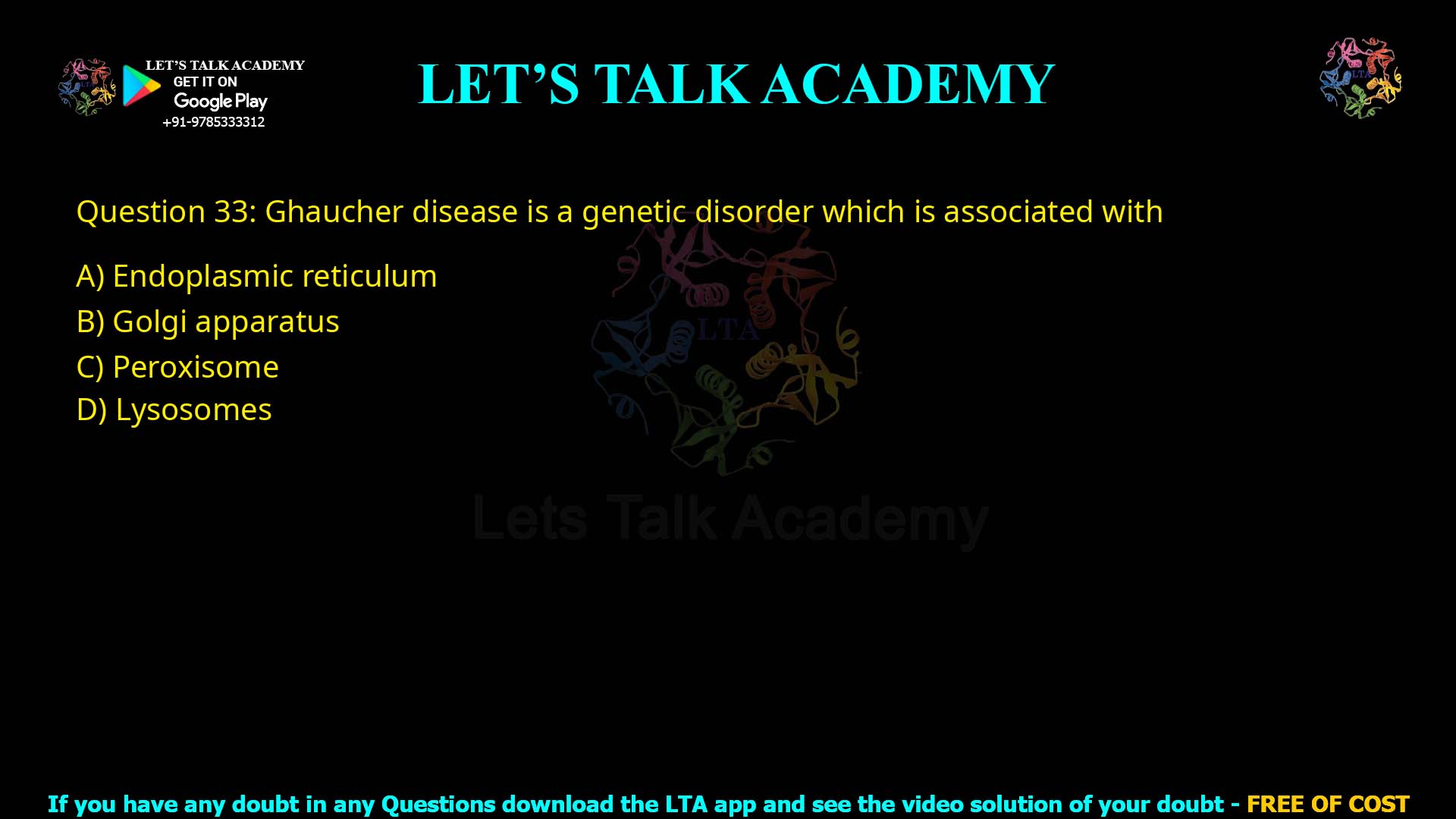 Q33.Gaucher disease is a genetic disorder which is associated with (A) Endoplasmic reticulum (B) Golgi apparatus (C) Peroxisome (D) Lysosomes