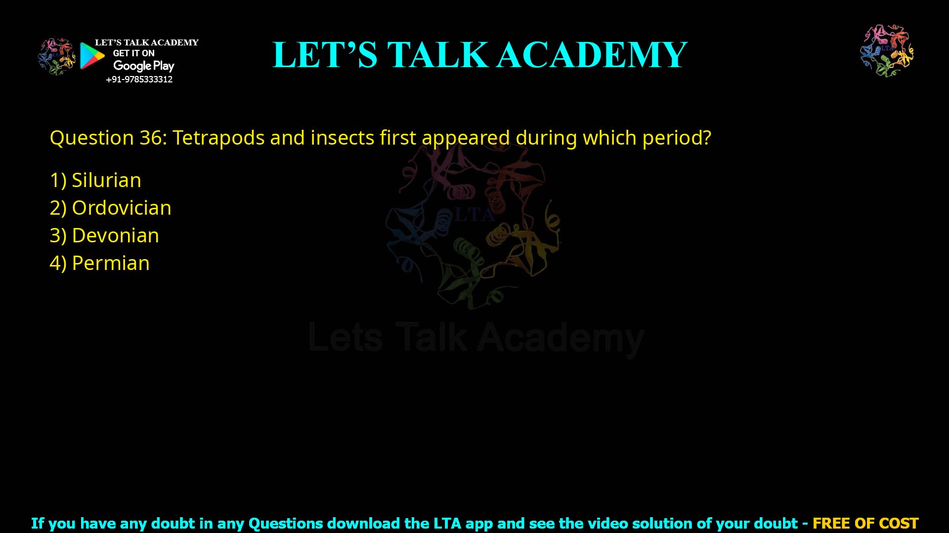 Q.36 Tetrapods and insects first appeared during which period? (1) Silurian (2) Ordovician (3) Devonian (4) Permian