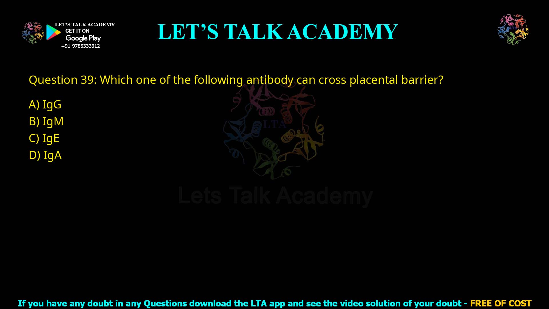 Q39.Which one of the following antibody can cross placental barrier? (A) IgG (B) IgM (C) IgE (D) IgA