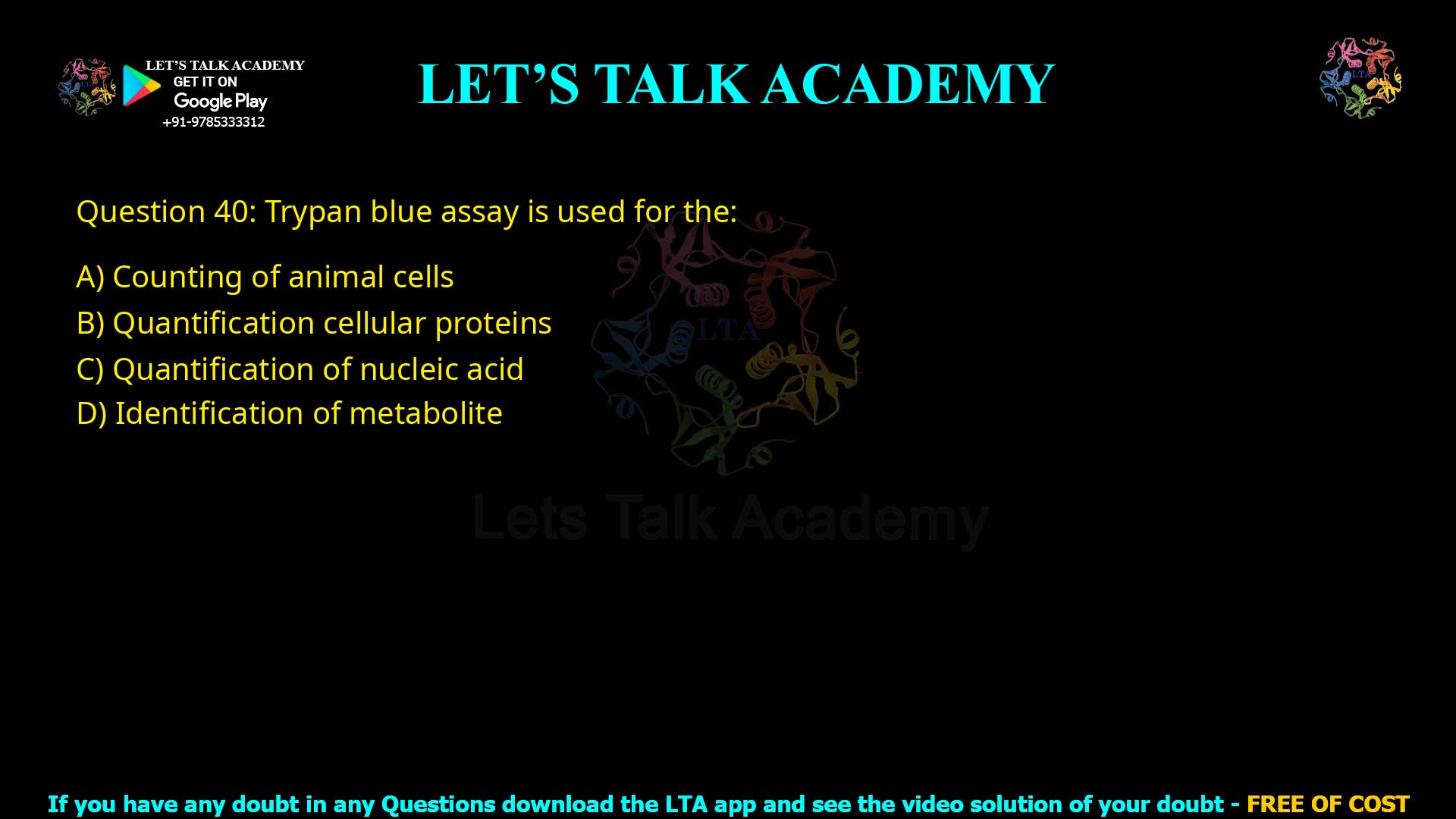Q40.Trypan blue assay is used for the: (A) Counting of animal cells (B) Quantification cellular proteins (C) Quantification of nucleic acid (D) Identification of metabolite