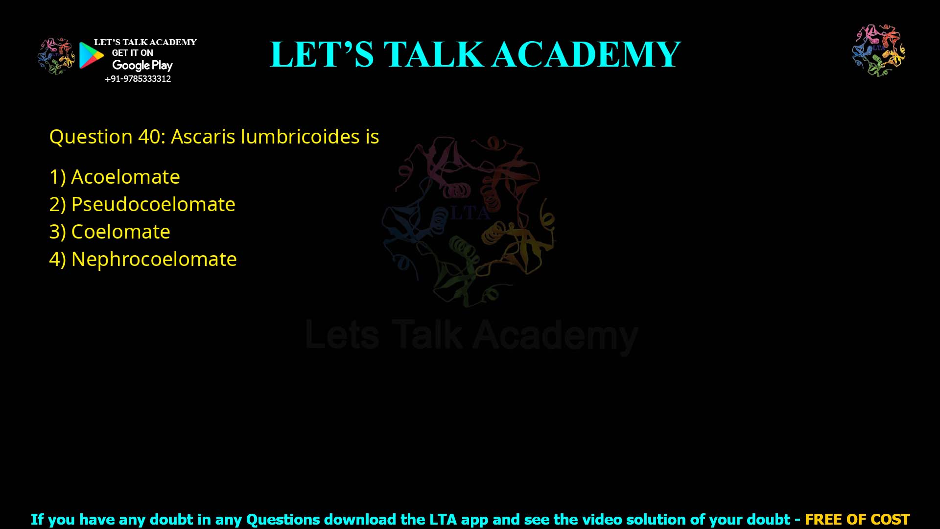 Q.40 Ascaris lumbricoides is (1) Acoelomate (2) Pseudocoelomate (3) Coelomate (4) Nephrocoelomate