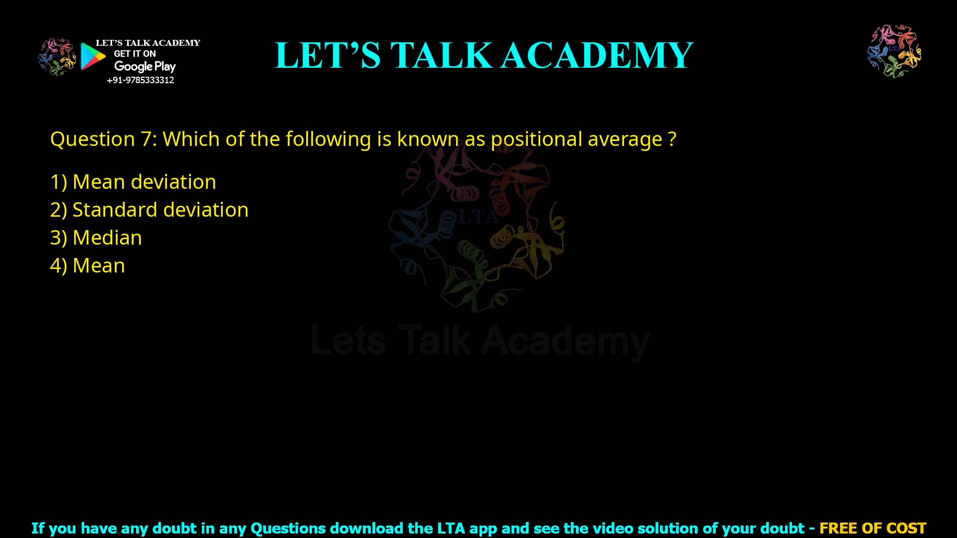 Q.7 Which of the following is known as positional average? (1) Mean deviation (2) Standard deviation (3) Median (4) Mean