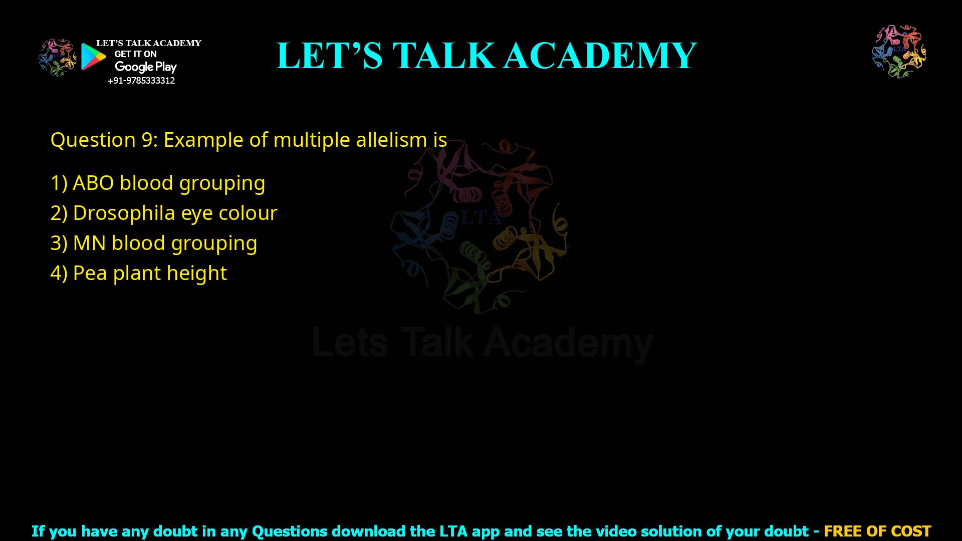 Q.9 Example of multiple allelism is (1) ABO blood grouping (2) Drosophila eye colour (3) MN blood grouping (4) Pea plant height