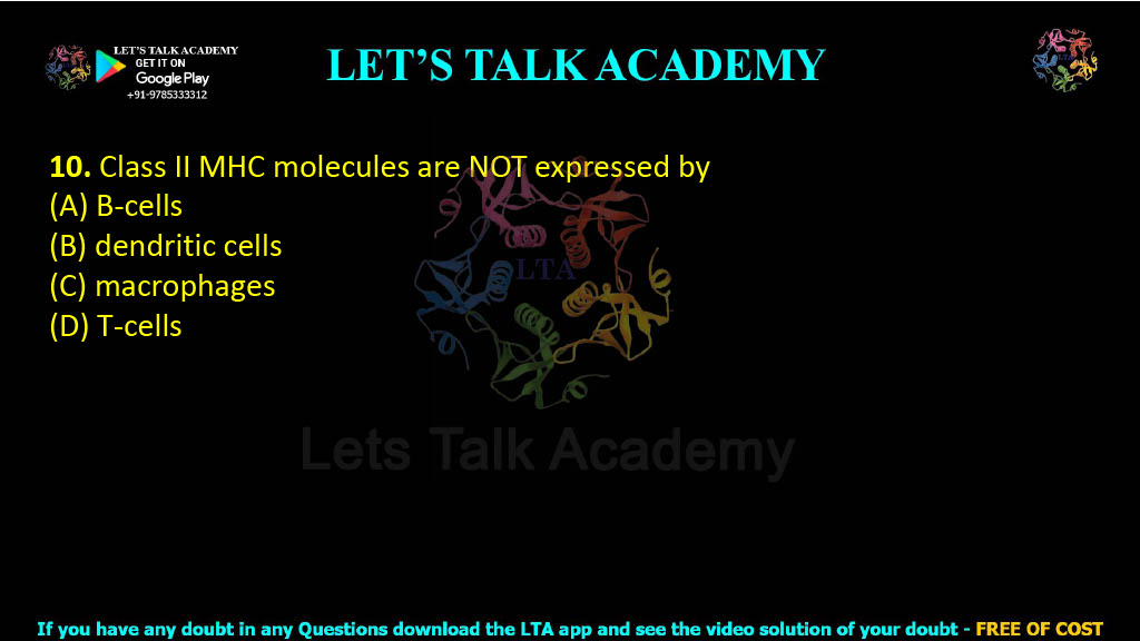 10. Class II MHC molecules are NOT expressed by (A) B-cells (B) dendritic cells (C) macrophages (D) T-cells