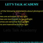 10. Which one of the following statements about photoproteins in plants is INCORRECT?  (A) Phytochromes are activated by red light (B) Phytochromes are inactivated by far-red light (C) Cryptochromes are sensitive to blue light (D) Phototropins are insensitive to blue light