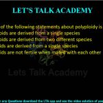 13. Which one of the following statements about polyploidy is correct?  (A) Autopolyploids are derived from a single species (B) Autopolyploids are derived from two different species (C) Allopolyploids are derived from a single species (D) Allopolyploids are not fertile when mated with each other