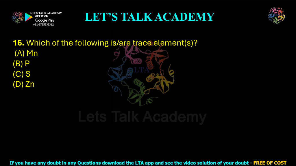 16. Which of the following is/are trace element(s)? (A) Mn (B) P (C) S (D) Zn