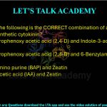 18. Which of the following is the CORRECT combination of a synthetic auxin and a synthetic cytokinin?    (A) 2,4-Dichlorophenoxy acetic acid (2,4-D) and Indole-3-acetic acid (IAA)  (B) 2,4-Dichlorophenoxy acetic acid (2,4-D) and 6-Benzylamino purine (BAP)  (C) 6-Benzylamino purine (BAP) and Zeatin  (D) Indole-3-acetic acid (IAA) and Zeatin