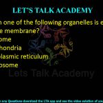 21. Which one of the following organelles is enclosed by a single membrane?  (A) Ribosome   (B) Mitochondria (C) Endoplasmic reticulum         (D) Centrosome