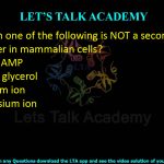 33. Which one of the following is NOT a second messenger in mammalian cells?  (A) Cyclic AMP (B) Diacyl glycerol (C) Calcium ion (D) Potassium ion