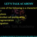 35. Which one of the following is a characteristic of apoptosis?  (A) Endocytosis (B) Uncontrolled cell proliferation (C) DNA fragmentation (D) Cell migration
