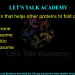 37. Protein that helps other proteins to fold correctly is:  (A) Chaperone (B) Proteasome (C) Ubiquitin (D) Desmosome