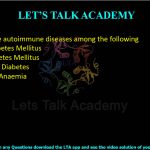38. Identify the autoimmune diseases among the following  (A) Type II Diabetes Mellitus      (B) Type I Diabetes Mellitus (C) Gestational Diabetes (D) Pernicious Anaemia
