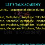 38. The CORRECT sequence of phases during mitosis is:  (A) Prophase, Metaphase, Anaphase, Telophase (B) Prophase, Anaphase, Metaphase, Telophase (C) Anaphase, Prophase, Metaphase, Telophase (D) Anaphase, Metaphase, Prophase, Telophase
