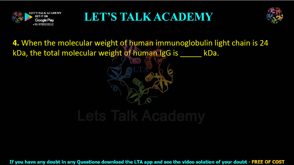 4. When the molecular weight of human immunoglobulin light chain is 24 kDa, the total molecular weight of human IgG is _____ kDa.
