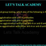 45. In ABO blood group testing, which one of the following is INCORRECT?  (A) A group – agglutination with anti-A antibodies (B) B group – agglutination with anti-B antibodies (C) AB group – no agglutination with either anti-A or anti-B antibodies (D) O group – no agglutination with either anti-A or anti-B antibodies