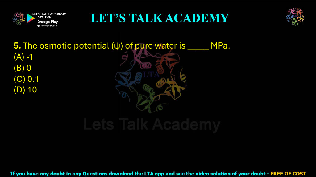 5. The osmotic potential (ψ) of pure water is _____ MPa.  (A) -1 (B) 0 (C) 0.1 (D) 10
