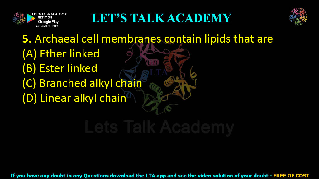 5. Archaeal cell membranes contain lipids that are (A) Ether linked (B) Ester linked (C) Branched alkyl chain (D) Linear alkyl chain