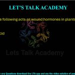 7. Which of the following acts as wound hormones in plants?  (A) Ethylene (B) Cytokinins (C) Abscisic acid (D) Dextrin