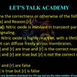 8. Determine the correctness or otherwise of the following Assertion [a] and Reason [r].  Assertion [a]: Nitric oxide is involved in transient paracrine and autocrine signaling. Reason [r]: Nitric oxide is highly reactive, with a lifetime of few seconds, yet can diffuse freely across membranes. (A) Both [a] and [r] are true and [r] is the correct reason for [a] (B) Both [a] and [r] are true but [r] is not the correct reason for [a] (C) Both [a] and [r] are false (D) Only [a] is true but [r] is false