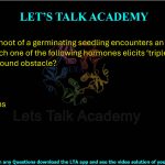 9. A growing shoot of a germinating seedling encounters an underground obstacle. Which one of the following hormones elicits ‘triple response’ to the underground obstacle?  (A) Auxin (B) Cytokinin (C) Ethylene (D) Gibberellins