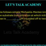 19. An enzyme follows simple Michaelis-Menten kinetics with KM = 5 μM. The substrate concentration at which initial velocity is 10% of Vmax is __________ μM (rounded off to two decimal places).