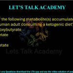 22. Which of the following metabolite(s) accumulate(s) in the blood of a human adult consuming a ketogenic diet?     (A) D-β-hydroxybutyrate  (B) Acetoacetate  (C) Pyruvate  (D) Oxaloacetate