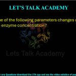 31.Which one of the following parameters changes upon doubling the enzyme concentration?        (A) KM             (B) Vmax            (C) kcat            (D) Keq
