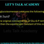 35. Phosphoglucoisomerase catalyzes the following reaction:  If 0.05% of the original concentration of Glu-6-P remains at equilibrium, then the equilibrium constant of this reaction is           .