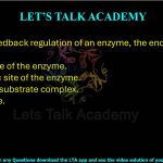 42. In the feedback regulation of an enzyme, the end product binds to the  (A) active site of the enzyme.      (B) allosteric site of the enzyme. (C) enzyme-substrate complex.    (D) substrate.
