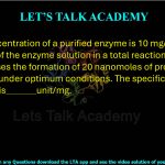 47. The concentration of a purified enzyme is 10 mg/mL. Ten microlitres of the enzyme solution in a total reaction volume of 1 mL catalyses the formation of 20 nanomoles of product in one minute under optimum conditions. The specific activity of the enzyme is                 unit/mg.