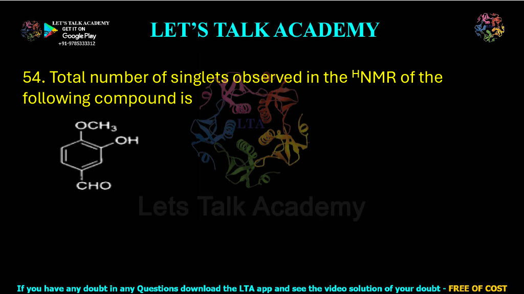 54. Total number of singlets observed in the HNMR of the following compound is    