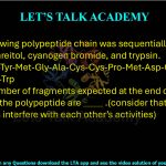 64. The following polypeptide chain was sequentially treated with dithiothreitol, cyanogen bromide, and trypsin. Phe-Trp-Lys-Tyr-Met-Gly-Ala-Cys-Cys-Pro-Met-Asp-Gly-Arg-Phe-Ala-Gly-Trp The total number of fragments expected at the end of complete digestion of the polypeptide are              .(consider that none of the reagents interfere with each other’s activities)    
