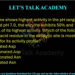 67. An enzyme shows highest activity in the pH range 2.0 - 3.0. At pH 4.0 and pH 7.0, the enzyme exhibits 50% and 1%, respectively, of its highest activity. Which of the following states of an amino acid residue in the catalytic site is most responsible for its activity profile?  (A) A protonated Asp     (B) A deprotonated Asp (C) A deprotonated Asn  (D) A protonated Asn