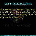 69. An enzyme preparation containing 10 mg/ml protein shows a specific activity of 50 U/mg. The initial velocity of reaction in a standard 1 ml reaction mixture containing 10 µl of the preparation in µmol.ml–1.min–1  is    