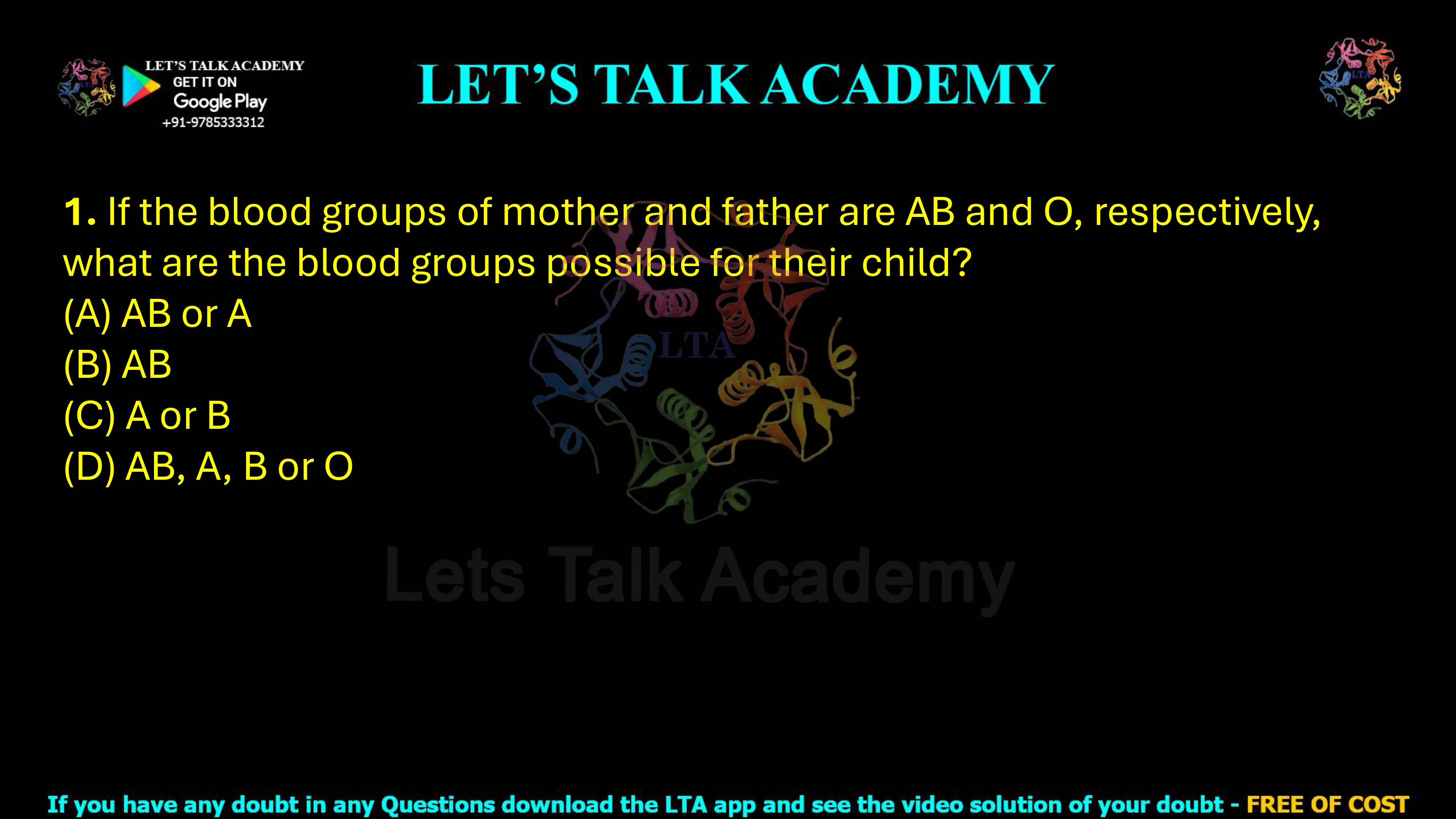 1. If the blood groups of mother and father are AB and O, respectively, what are the blood groups possible for their child? (2021) (A) AB or A (B) AB (C) A or B (D) AB, A, B or O