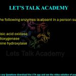 10. Which of the following enzymes is absent in a person suffering from Alkaptonuria?  (A) Tyrosinase (B) Homogentisic acid oxidase (C) Catechol dioxygenase (D) Phenylalanine hydroxylase