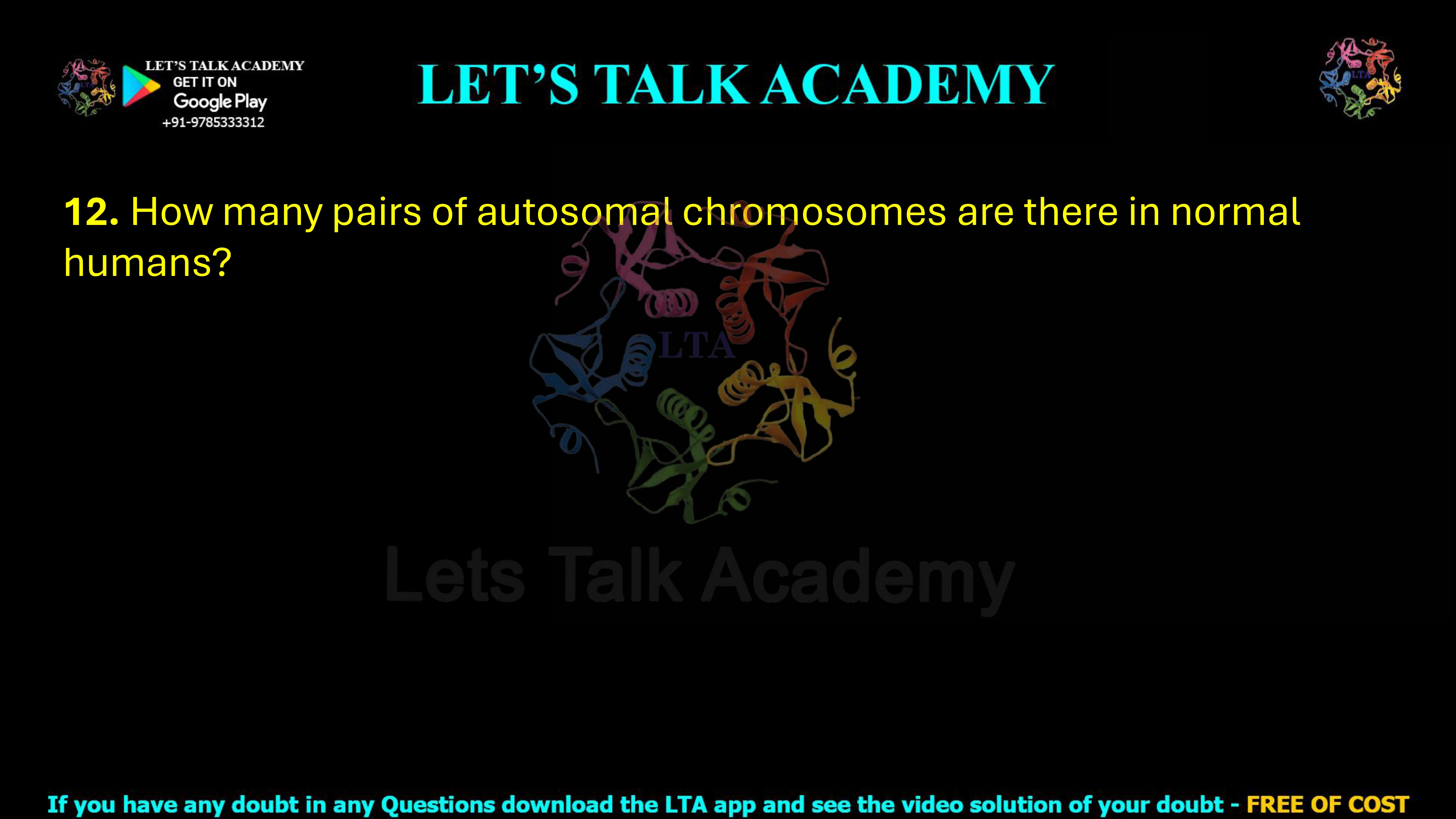12. How many pairs of autosomal chromosomes are there in normal humans?          