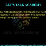 13. In a randomly mating population, the frequency of ‘A’ allele is 0.7. What is the frequency of ‘Aa’ genotype in the next generation according to Hardy-Weinberg’s law? (up to two decimal places)   