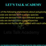 18. Which one of the following statements about polyploidy is correct?  (A) Autopolyploids are derived from a single species (B) Autopolyploids are derived from two different species (C) Allopolyploids are derived from a single species (D) Allopolyploids are not fertile when mated with each other