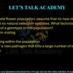 32. In a large wild flower population, assume that no new mutations occur and that no natural selection operates. What factor(s) will affect the frequency of a genotype in this population?  (A) Non-random mating (B) Gene flow (C) Out-breeding within the population (D) Invasion of a new pathogen that kills a large number of individuals in the population